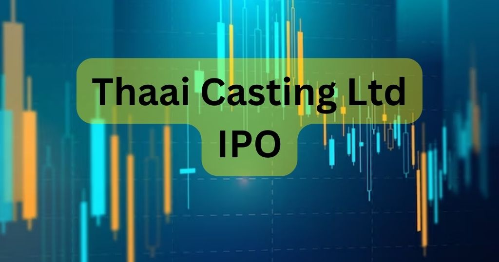 Thaai Casting Ltd IPO